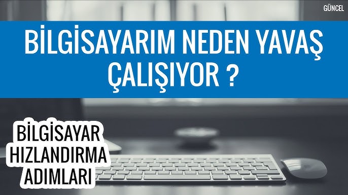 bilgisayarım neden yavaş çalışıyor